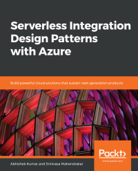 Cover image: Serverless Integration Design Patterns with Azure 1st edition 9781788399234