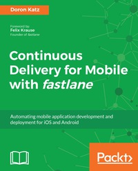 表紙画像: Continuous Delivery for Mobile with fastlane 1st edition 9781788398510