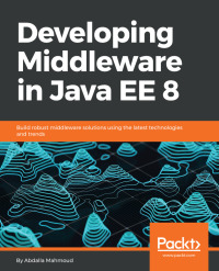 表紙画像: Developing Middleware in Java EE 8 1st edition 9781788391078