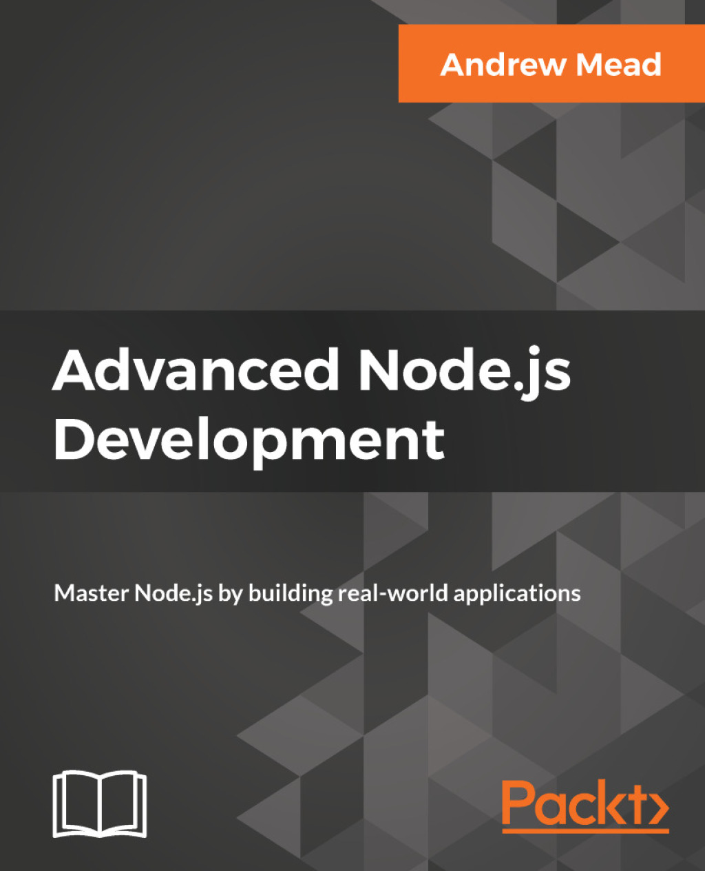 Advanced Node.js Development Master Node.js by building real-world applications 1st Edition
