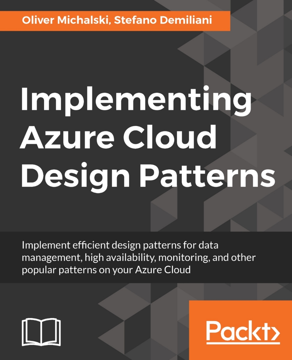 Implementing Azure Cloud Design Patterns Implement efficient design patterns for data management, high availability, monitoring and other popular patterns on your Azure Cloud 1st Edition