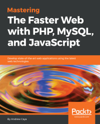 Imagen de portada: Mastering The Faster Web with PHP, MySQL, and JavaScript 1st edition 9781788392211