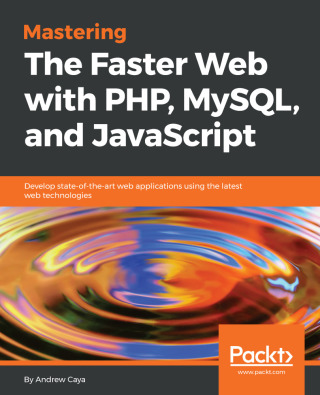 Cover image: Mastering The Faster Web with PHP, MySQL, and JavaScript 1st edition 9781788392211