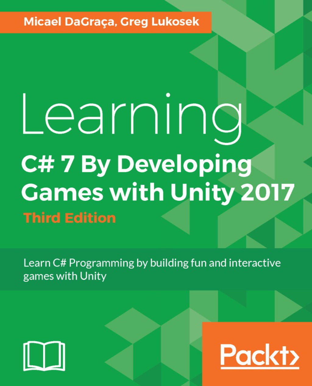 Learning C# 7 By Developing Games with Unity 2017 – Third Edition 3rd Edition