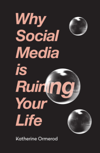 Cover image: Why Social Media is Ruining Your Life 9781788401104