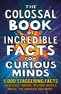 Cover image: The Colossal Book of Incredible Facts for Curious Minds 9781788404693