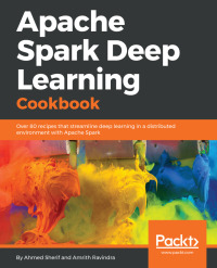 Cover image: Apache Spark Deep Learning Cookbook 1st edition 9781788474221