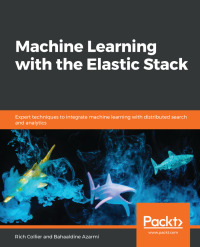 Cover image: Machine Learning with the Elastic Stack 1st edition 9781788477543
