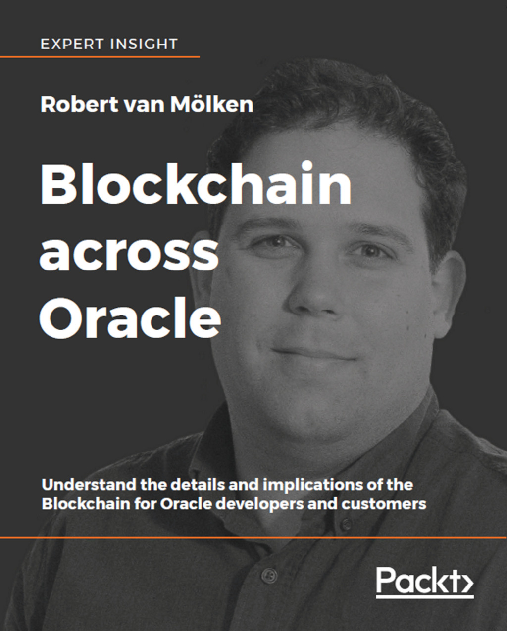 Blockchain across Oracle Understand the details and implications of the Blockchain for Oracle developers and customers 1st Edition