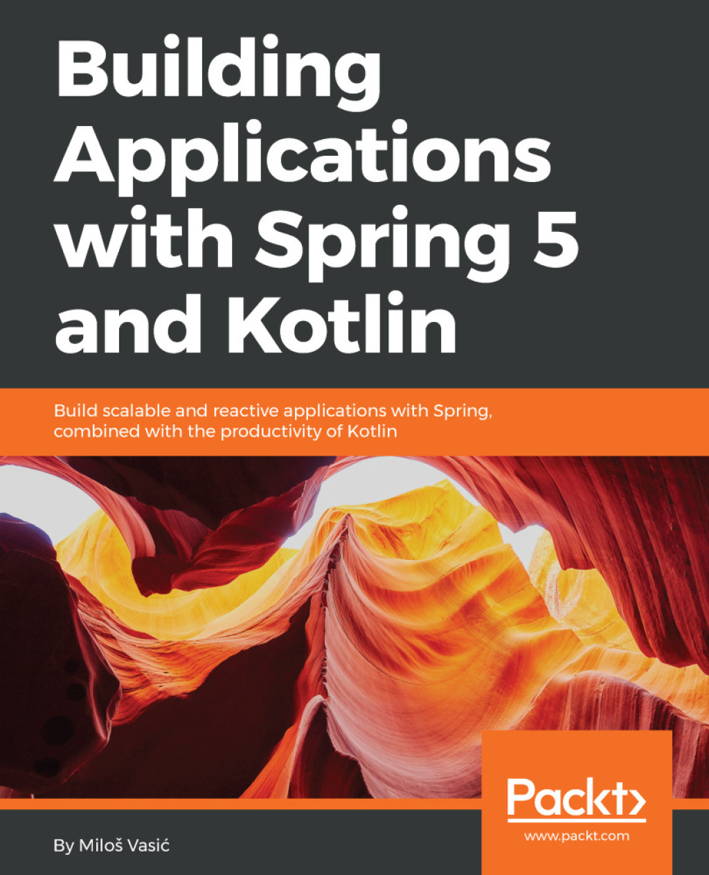 Building Applications with Spring 5 and Kotlin Build Scalable and Reactive applications with Spring combined with the productivity of Kotlin 1st Edition