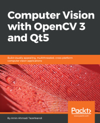 Cover image: Computer Vision with OpenCV 3 and Qt5 1st edition 9781788472395