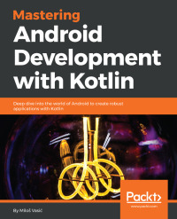 Cover image: Mastering Android Development with Kotlin 1st edition 9781788473699