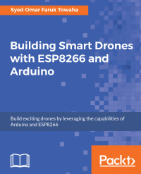 Imagen de portada: Building Smart Drones with ESP8266 and Arduino 1st edition 9781788477512