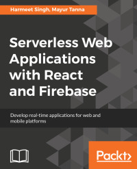 表紙画像: Serverless Web Applications with React and Firebase 1st edition 9781788477413