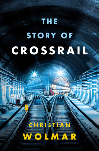 Imagen de portada: The Story of Crossrail 1st edition 9781788540254