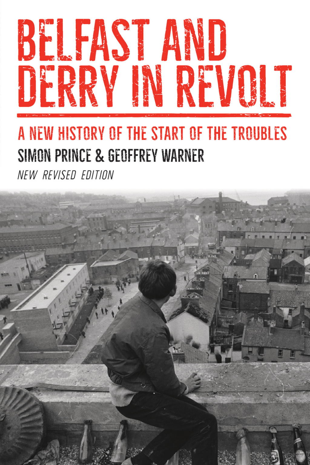Belfast and Derry in Revolt A New History of the Start of the Troubles 1st Edition