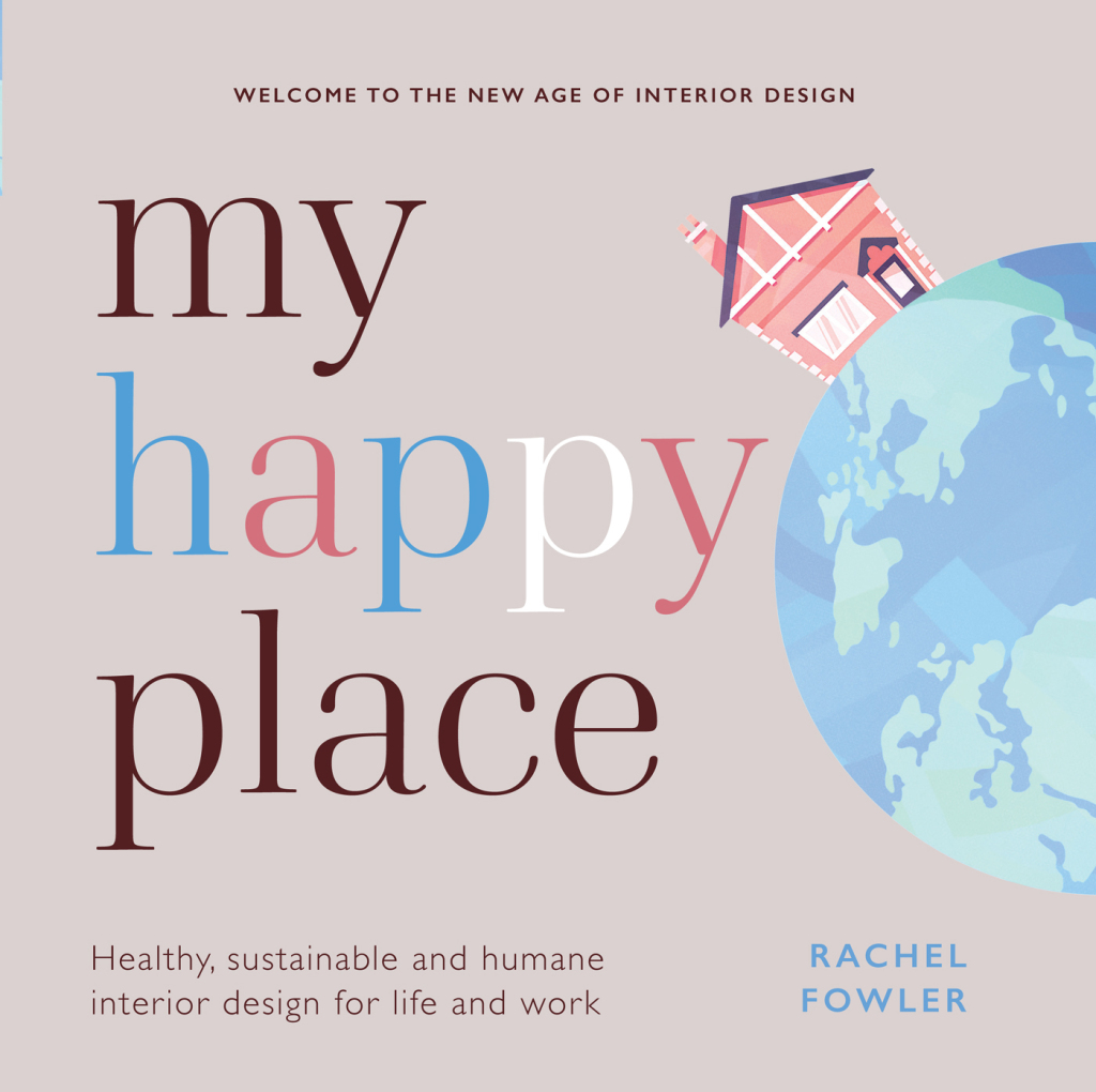 My Happy Place Healthy, sustainable and humane interior design for life and work
