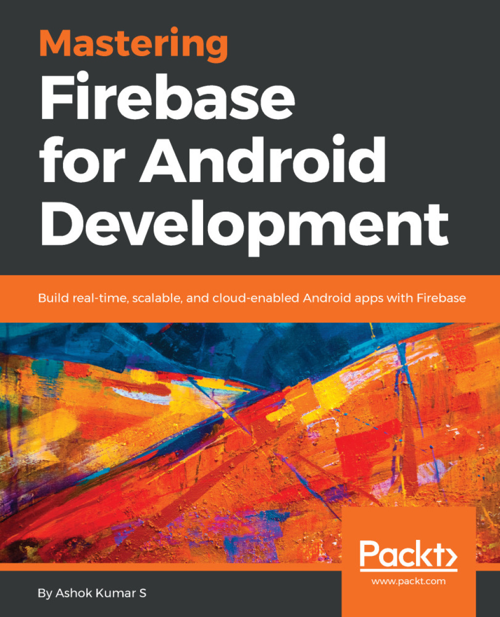 Mastering Firebase for Android Development Build real-time, scalable, and cloud-enabled Android apps with Firebase 1st Edition
