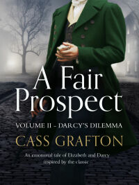 Cover image: A Fair Prospect: Darcy's Dilemma 9781788633734