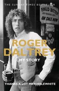 Cover image: Roger Daltrey: Thanks a lot Mr Kibblewhite, The Sunday Times Bestseller 9781788700726