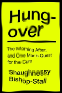 Cover image: Hungover: A History of the Morning After and One Man’s Quest for a Cure