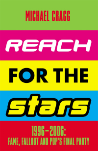 Cover image: Reach for the Stars: 1996–2006: Fame, Fallout and Pop’s Final Party