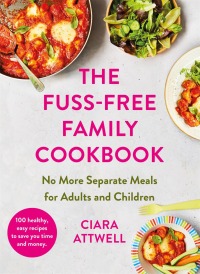 Immagine di copertina: The Fuss-Free Family Cookbook: No more separate meals for adults and children!