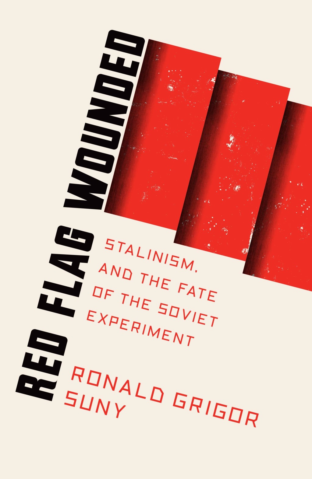 Red Flag Wounded Stalinism and the Fate of the Soviet Experiment