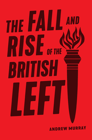 Cover image: The Fall and Rise of the British Left 9781788735131