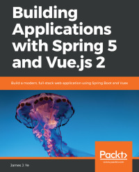 表紙画像: Building Applications with Spring 5 and Vue.js 2 1st edition 9781788836968