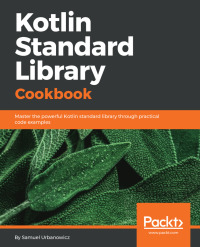 Cover image: Kotlin Standard Library Cookbook 1st edition 9781788837668