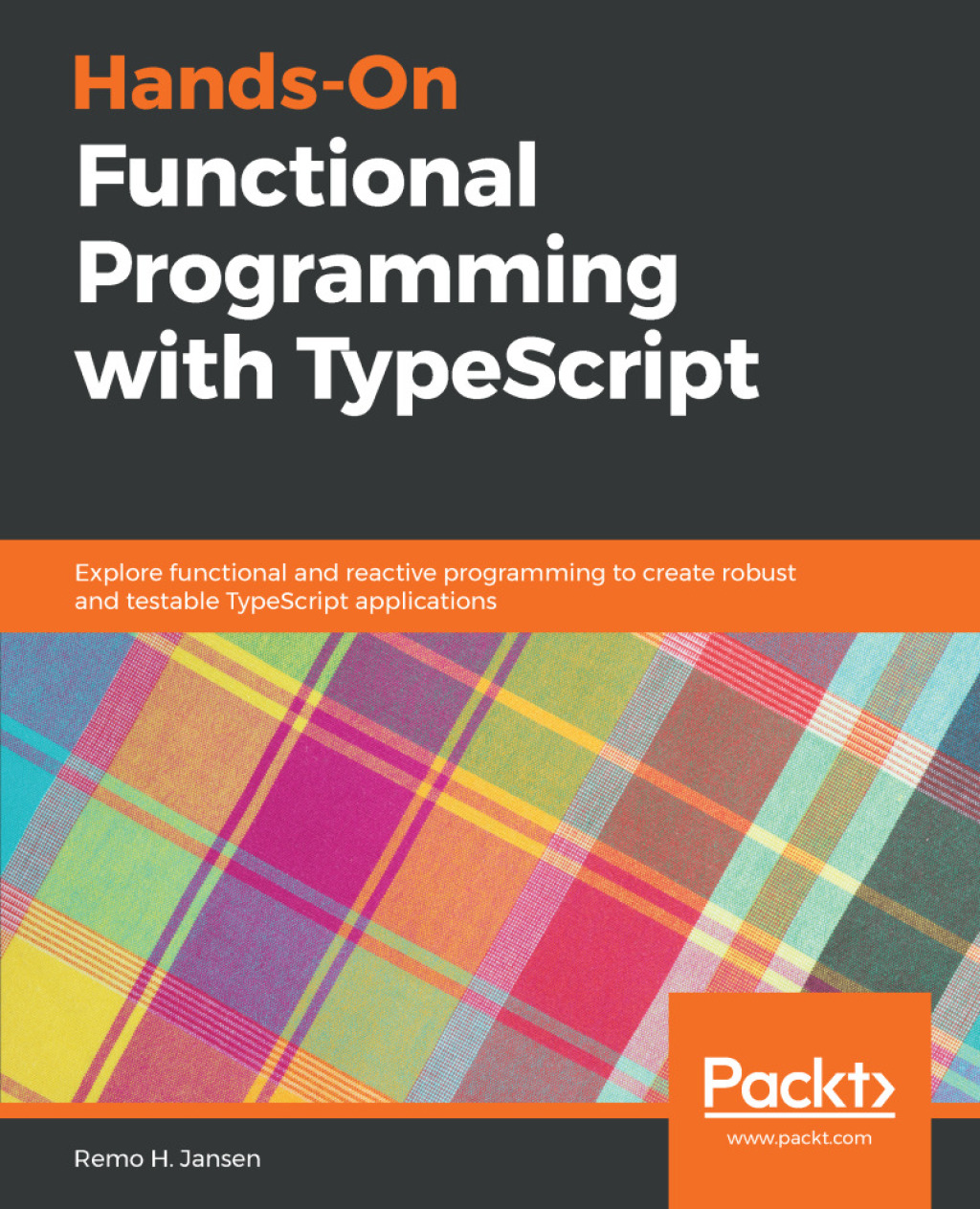 Hands-On Functional Programming with TypeScript Explore functional and reactive programming to create robust and testable TypeScript applications 1st Edition