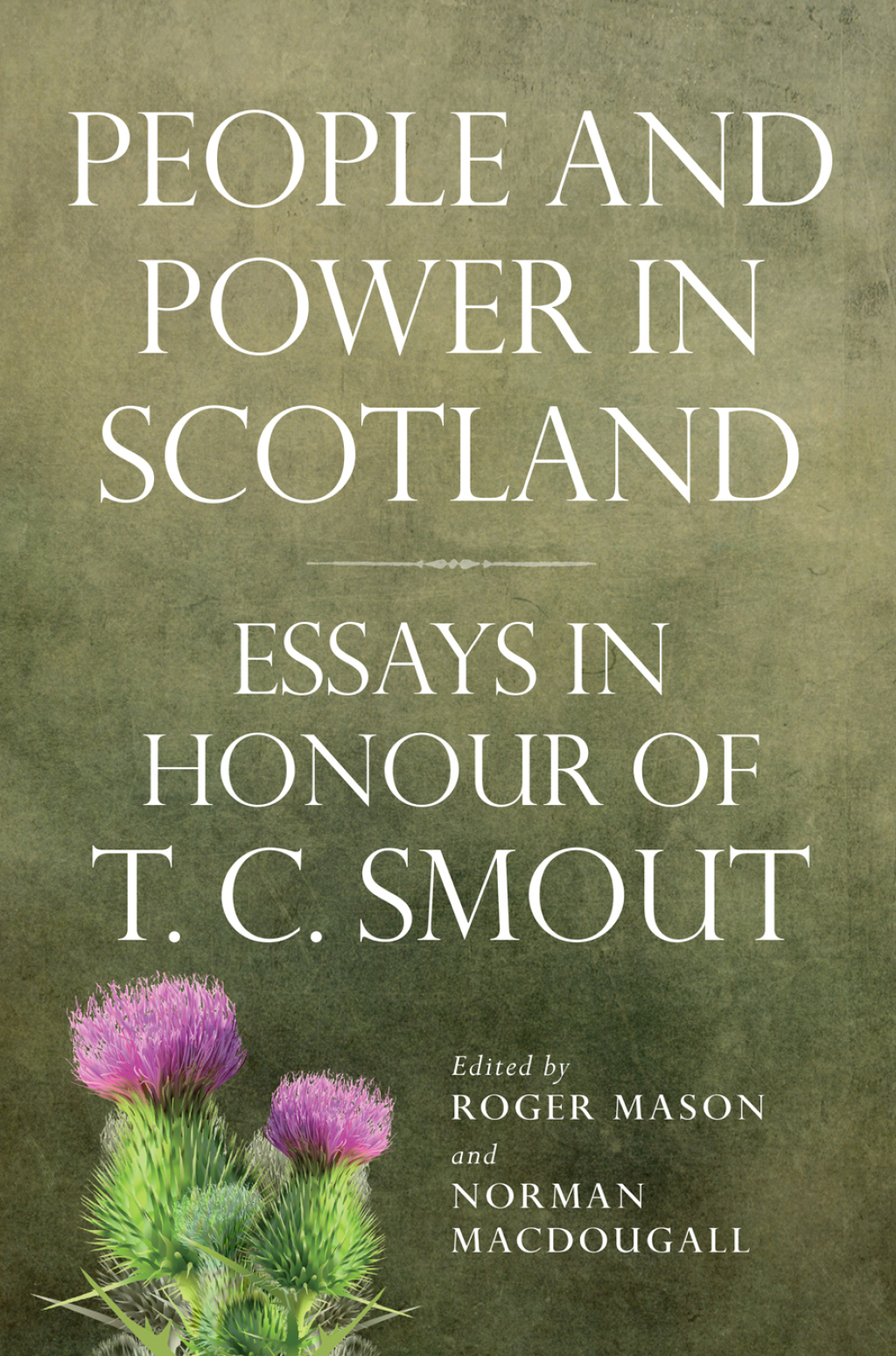 People and Power in Scotland Essays in Honour of T.C.Smout
