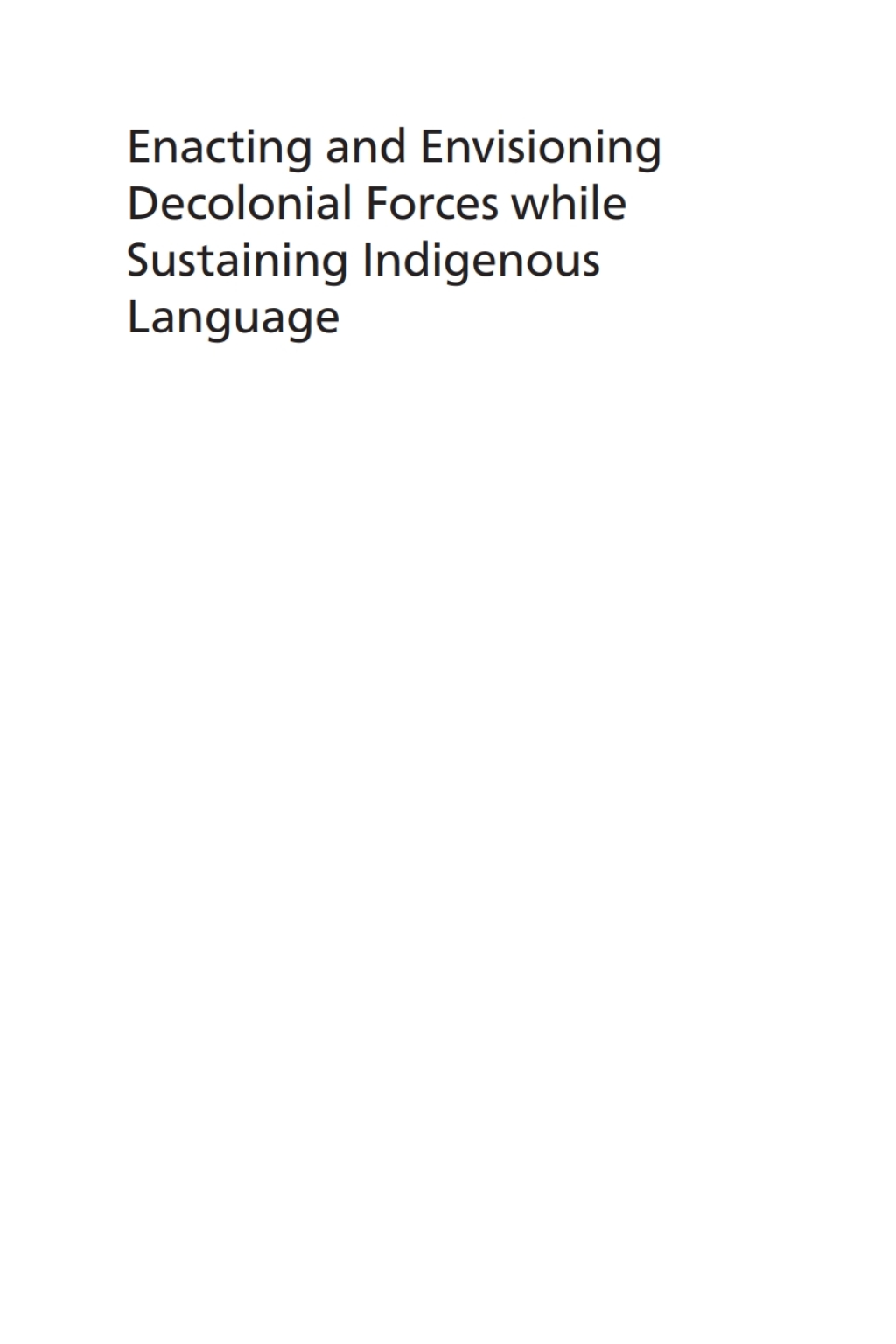 Enacting and Envisioning Decolonial Forces while Sustaining Indigenous Language Bilingual College Students in the Andes 1st Edition