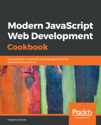 Cover image: Modern JavaScript Web Development Cookbook 1st edition 9781788992749