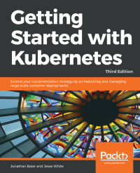 Cover image: Getting Started with Kubernetes 3rd edition 9781788994729