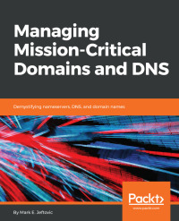 Cover image: Managing Mission - Critical Domains and DNS 1st edition 9781789135077