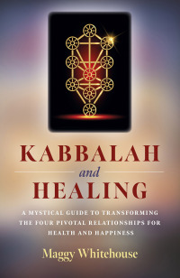 Omslagafbeelding: Kabbalah and Healing: A Mystical Guide to Transforming the Four Pivotal Relationships for Health and Happiness 9781789040692