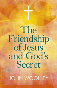 Titelbild: The Friendship of Jesus and God's Secret 9781789040937