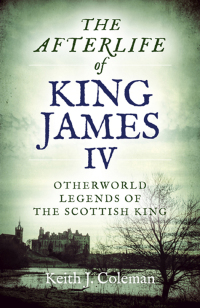 Cover image: The Afterlife of King James IV 9781789041170