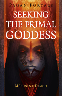 Cover image: Pagan Portals - Seeking the Primal Goddess 9781789042566