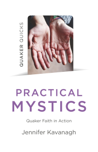 Omslagafbeelding: Quaker Quicks - Practical Mystics 9781789042795