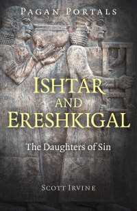 Omslagafbeelding: Pagan Portals - Ishtar and Ereshkigal 9781789043211