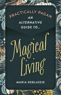 Titelbild: Practically Pagan - An Alternative Guide to Magical Living 9781789044034