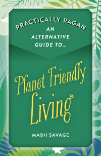 Imagen de portada: Practically Pagan - An Alternative Guide to Planet Friendly Living 9781789044454