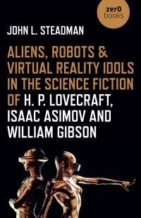 Immagine di copertina: Aliens, Robots & Virtual Reality Idols in the Science Fiction of H. P. Lovecraft, Isaac Asimov and William Gibson 9781789045109