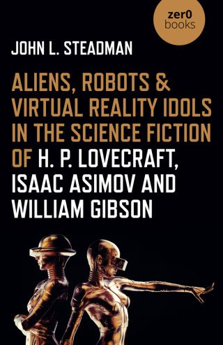 Imagen de portada: Aliens, Robots & Virtual Reality Idols in the Science Fiction of H. P. Lovecraft, Isaac Asimov and William Gibson 9781789045109