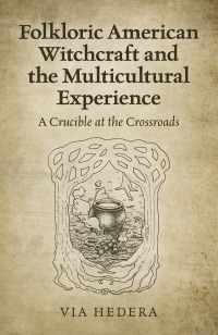 表紙画像: Folkloric American Witchcraft and the Multicultural Experience 9781789045697