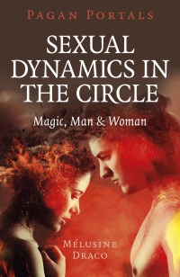 Cover image: Pagan Portals - Sexual Dynamics in the Circle 9781789045895
