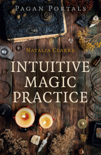 Cover image: Pagan Portals - Intuitive Magic Practice 9781789046151